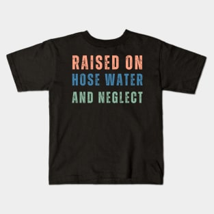 GenX Raised on Hose Water and Neglect Funny Gen X Kids T-Shirt